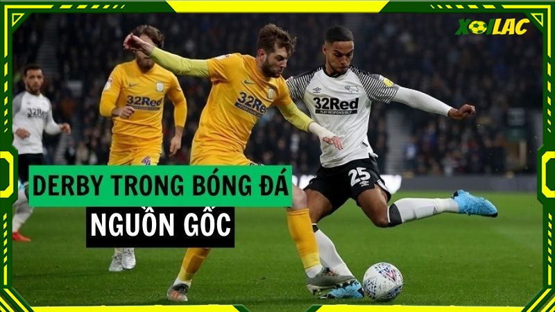 Nguồn gốc của Derby trong bóng đá là gì?